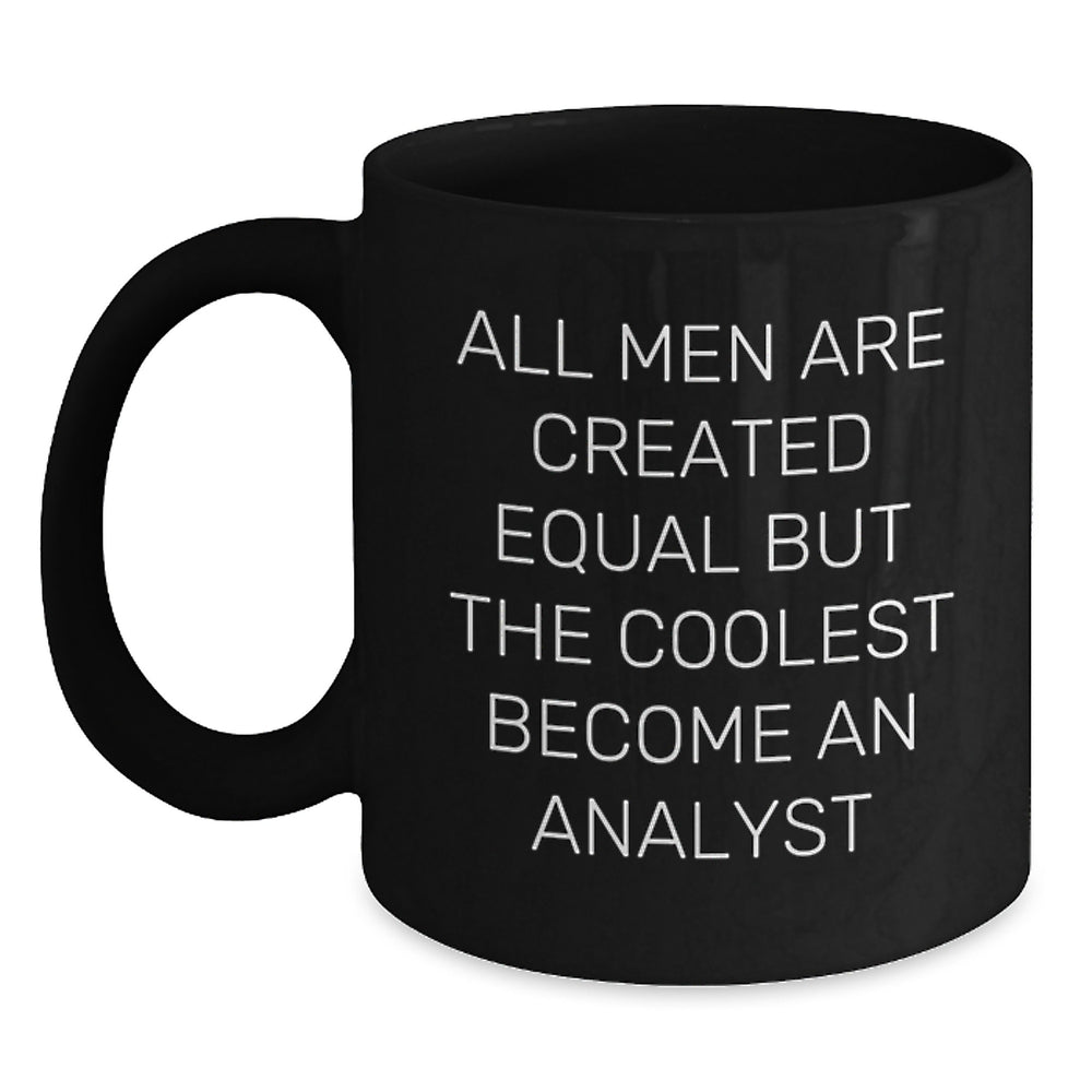 Funny Analyst Quote Gifts from Friends for Graduation Unique Black Coffee Mugs, All Men Are Created Equal But The Coolest Become An Analyst - Main