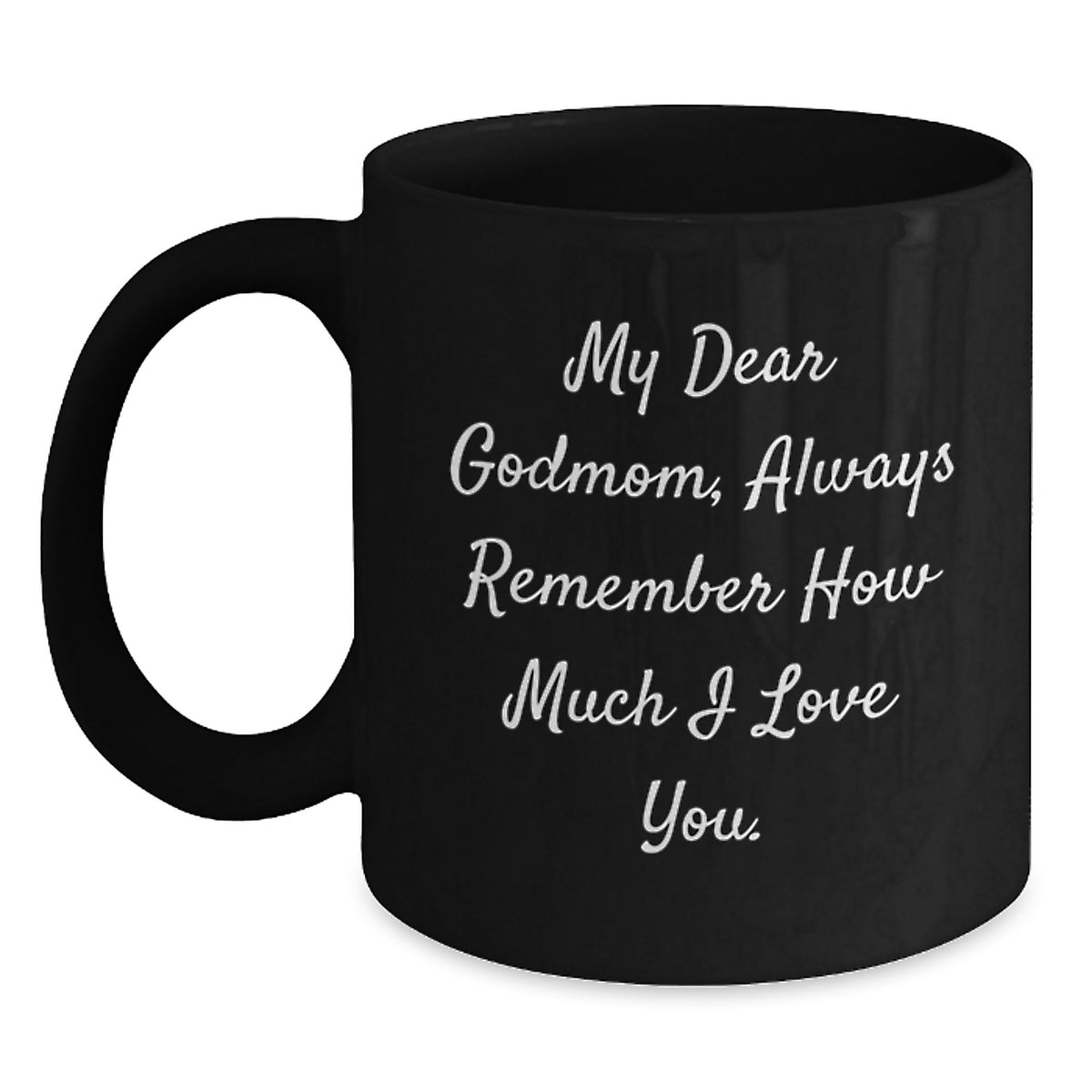 Funny Gifts from Men to Godmom, Inspirational Black Coffee Mug, My Dear Godmom Quote, Christmas Unique Gifts - Main
