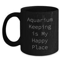 Load image into Gallery viewer, Aquarium Keeping Gifts for Her, Funny Quote &#39;Aquarium Keeping Is My Happy Place&#39; on Black Coffee Mug, Graduation Unique Gifts from Friends - Main
