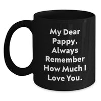 Load image into Gallery viewer, Funny Pappy Gifts from Men, Inspirational Black Coffee Mugs for Him, Christmas Unique Presents with &#39;My Dear Pappy, Always Remember How Much I Love You.&#39; - Main
