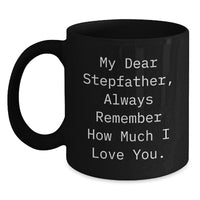 Load image into Gallery viewer, Funny Stepfather Gift Ideas, Black Coffee Mug for Stepfather, &#39;My Dear Stepfather, Always Remember How Much I Love You.&#39; - Main
