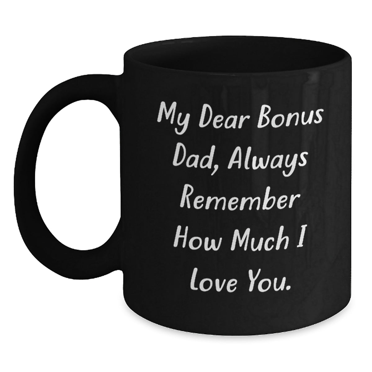 Funny Bonus Dad Gifts, Christmas Unique Mugs for Fathers, Black Coffee Mug with 'My Dear Bonus Dad, Always Remember How Much I Love You.' Quote by Gifts from Men to Bonus Dad - Main
