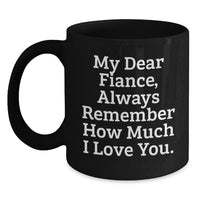 Load image into Gallery viewer, Funny Fiance Gifts from Women, Unique Black Coffee Mugs for Graduation, 'My Dear Fiance Always Remember How Much I Love You. - Main