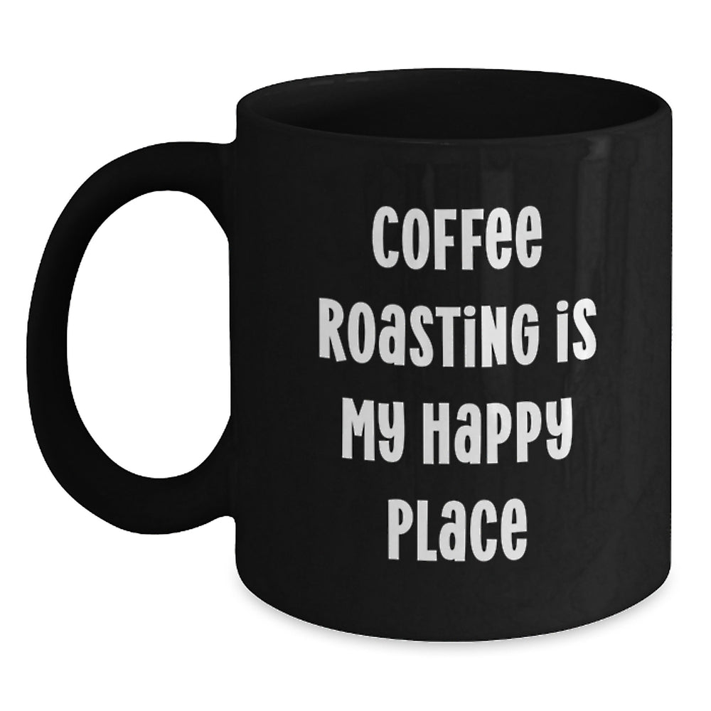 Funny Coffee Roasting Gifts for Birthday: 'Coffee Roasting Is My Happy Place' Black Coffee Mug for Men, Women, Friends, Coworkers, Family - Main