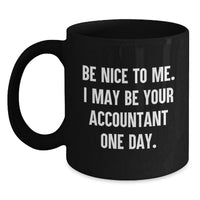 Load image into Gallery viewer, Funny Accountant Gifts for Men from Friends, Black Coffee Mug for Graduation Unique Gifts, Quirky 'Be Nice To Me I May Be Your Accountant One Day' Design - Main