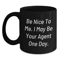 Load image into Gallery viewer, Funny Agent Gifts for Men, Gifts from Friends to Agent, Black Coffee Mug with 'Be Nice To Me. I May Be Your Agent One Day.' Quote for Graduation - Main