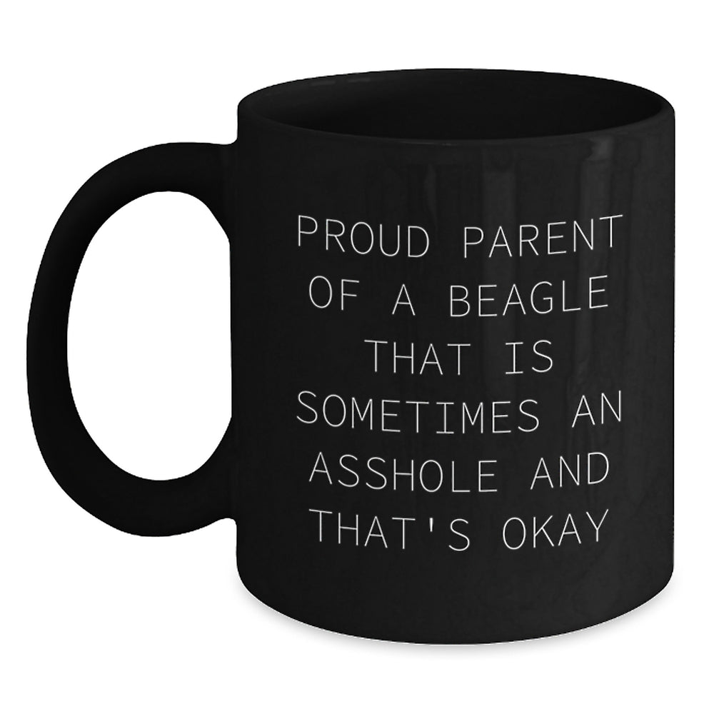 Funny Beagle Dog Gifts, Proud Parent Black Coffee Mug, Graduation Unique Gifts from Friends to Family - 'Proud Parent Of A Beagle That Is Sometimes An Asshole And That's Okay' - Main