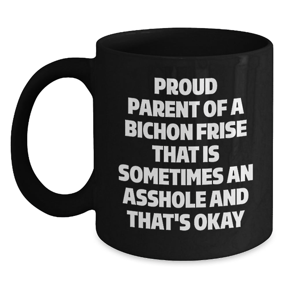 Funny Bichon Frise Dog Graduation Gifts from Friends, Black Coffee Mug for Proud Parents, 'Proud Parent Of A Bichon Frise That Is Sometimes An Asshole And That's Okay' Quote - Main