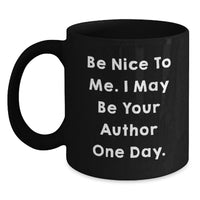 Load image into Gallery viewer, Funny Author Gifts for Men from Friends - Unique Black Coffee Mugs with Be Nice To Me. I May Be Your Author One Day. - Main