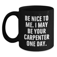 Load image into Gallery viewer, Funny Carpenter Quotes Black Coffee Mug Gifts from Men to Friends, Gift Ideas for Carpenter on Birthday Unique Occasion - Main