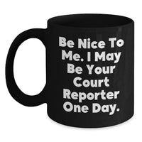 Load image into Gallery viewer, Funny Court Reporter Gifts from Friends, Court Reporter Humor Black Coffee Mug, Graduation Unique Gifts for Court Reporters, Be Nice to Me, I May Be Your Court Reporter One Day. - Main