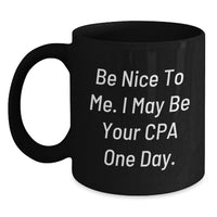 Load image into Gallery viewer, Funny CPA Gifts for Men, Unique Black Coffee Mug with Inspirational Quote 'Be Nice To Me, I May Be Your CPA One Day', Perfect for Graduation - Main