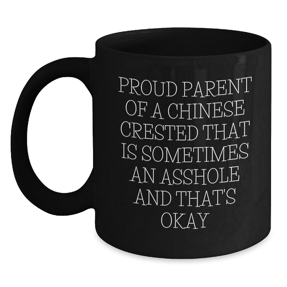Chinese Crested Dog Lover's Funny Black Coffee Mug, Gifts from Friends for Proud Parent's Graduation Unique Gifts, 'Proud Parent of a Chinese Crested That Is Sometimes an Asshole and That's Okay' - Main