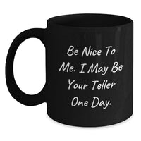Load image into Gallery viewer, Funny Teller Gifts from Friends and Family for Graduation - Black Coffee Mug 'Be Nice To Me. I May Be Your Teller One Day.' - Main