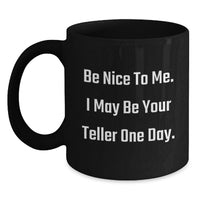 Load image into Gallery viewer, Funny Teller Gifts for Men from Friends - Inspirational Black Coffee Mug - Be Nice To Me, I May Be Your Teller One Day - Ceramic Graduate Mug - Main