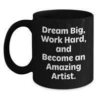 Load image into Gallery viewer, Artist Inspirational Black Coffee Mug Gifts for Birthday from Friends, Funny Quote 'Dream Big Work Hard' Encouragement for Artist - Main