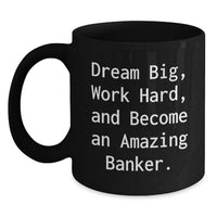 Load image into Gallery viewer, Funny Graduation Unique Gifts for Banker from Friends, Inspirational 'Dream Big Work Hard' Quote Black Coffee Mug, 11oz or 15oz Capacity - Main