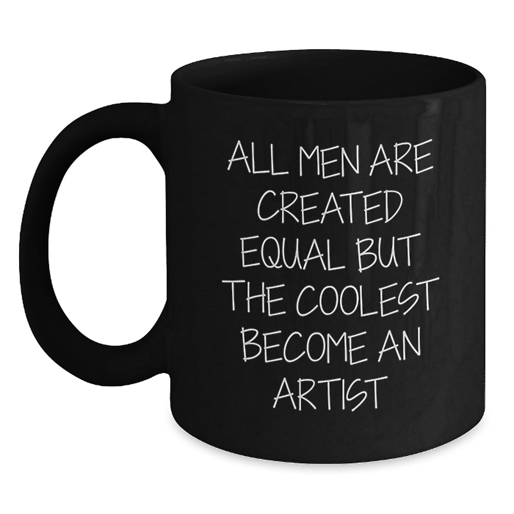 Funny Artist Gifts: 'All Men Are Created Equal But The Coolest Become An Artist' Quote Black Coffee Mug, Gifts from Friends, for Artists, Birthday Unique - Main