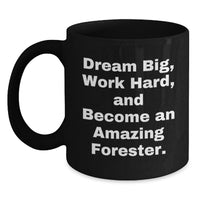 Load image into Gallery viewer, Funny Inspirational Forester Gifts for Men Friends Birthday Unique Black Coffee Mug, Gifts from Friends, Become an Amazing Forester - Main