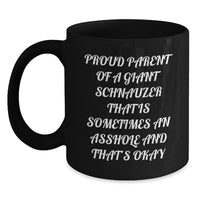 Load image into Gallery viewer, Giant Schnauzer Dog Gifts from Men, Funny Black Coffee Mugs for Proud Parents, Graduation Unique Gifts for Her, &#39;Proud Parent Of A Giant Schnauzer That Is Sometimes An Asshole And That&#39;s Okay&#39; - Main
