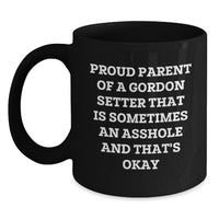 Load image into Gallery viewer, Gordon Setter Dog Parent Funny Black Coffee Mug Gifts for Men from Friends, &#39;Proud Parent Of A Gordon Setter That Is Sometimes An Asshole And That&#39;s Okay&#39; Graduation Unique Gifts - Main
