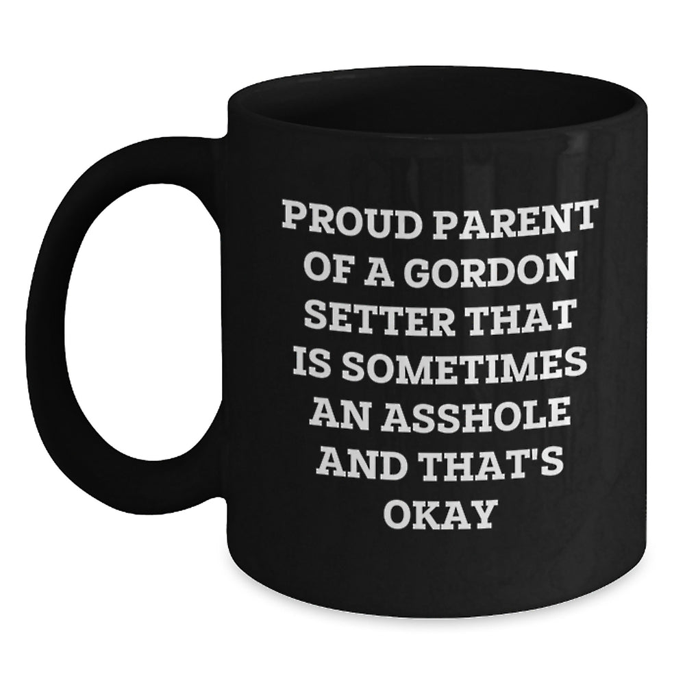 Gordon Setter Dog Parent Funny Black Coffee Mug Gifts for Men from Friends, 'Proud Parent Of A Gordon Setter That Is Sometimes An Asshole And That's Okay' Graduation Unique Gifts - Main