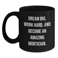 Load image into Gallery viewer, Funny Mortician Gifts from Friends to Inspire Graduation Unique Black Coffee Mugs with Dream Big Quote - Main