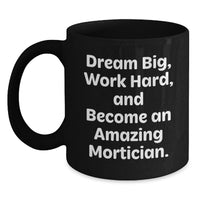Load image into Gallery viewer, Mortician Gifts, Unique Graduation Gifts from Friends, Funny 'Dream Big, Work Hard' Black Coffee Mug - Main