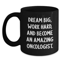 Load image into Gallery viewer, Inspirational Oncologist Gifts from Friends to Men Graduation Unique - Black Coffee Mug 'Dream Big, Work Hard, And Become An Amazing Oncologist.' - Main