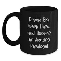Load image into Gallery viewer, Funny Inspirational Paralegal Gifts for Men, Cute Black Coffee Mug from Friends for Graduation Unique Gifts, Encouragement Quote 'Dream Big, Work Hard, And Become An Amazing Paralegal.' - Main