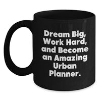 Load image into Gallery viewer, Inspiring Urban Planner Gifts from Friends, 11oz or 15oz Black Coffee Mug - 'Dream Big, Work Hard, And Become An Amazing Urban Planner.' - Main
