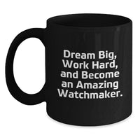 Load image into Gallery viewer, Funny Watchmaker Black Coffee Mug, Gifts from Friends for Watchmaker Birthday, &#39;Dream Big, Work Hard, And Become An Amazing Watchmaker.&#39; - Main
