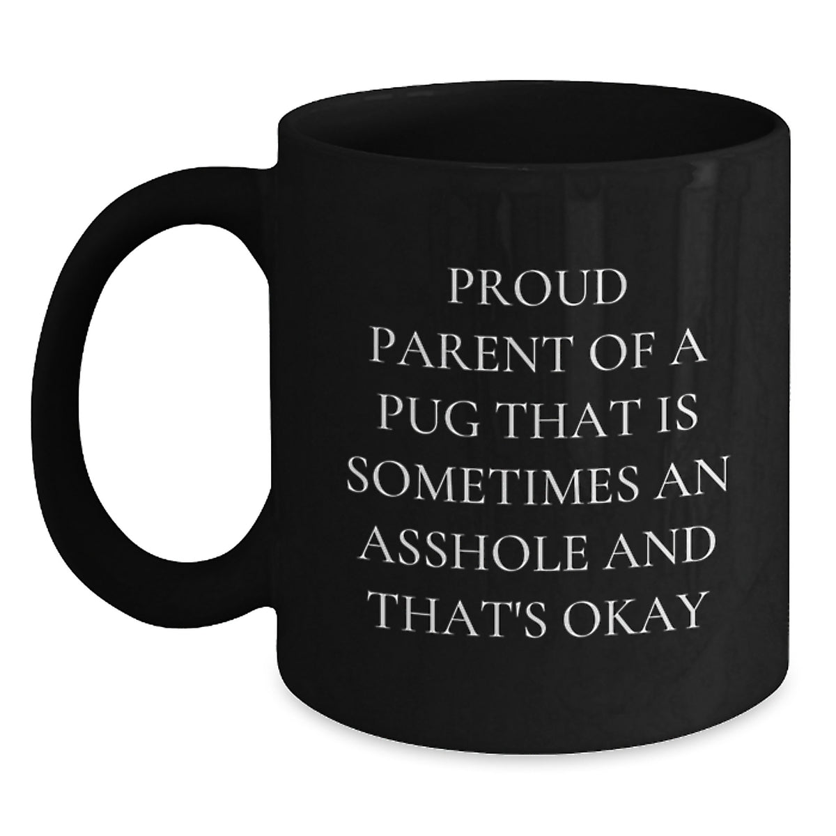 Pug Dog Proud Parent Gifts from Friends for Pug Enthusiasts Black Coffee Mug, Funny Quote, 11oz or 15oz, Microwave and Dishwasher Safe, Graduation Unique Gifts - Main