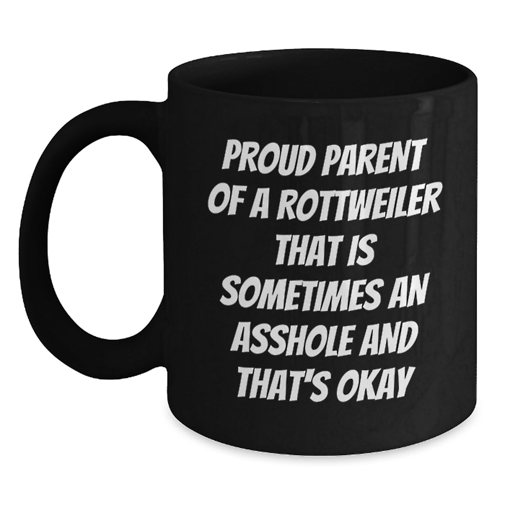 Rottweiler Dog Lover's Funny Quote Black Coffee Mug, Gifts from Friends for Rottweiler Dog Parents, Birthday Unique Treats, Proud Parent of a Rottweiler That Is Sometimes an Asshole and That's Okay - Main