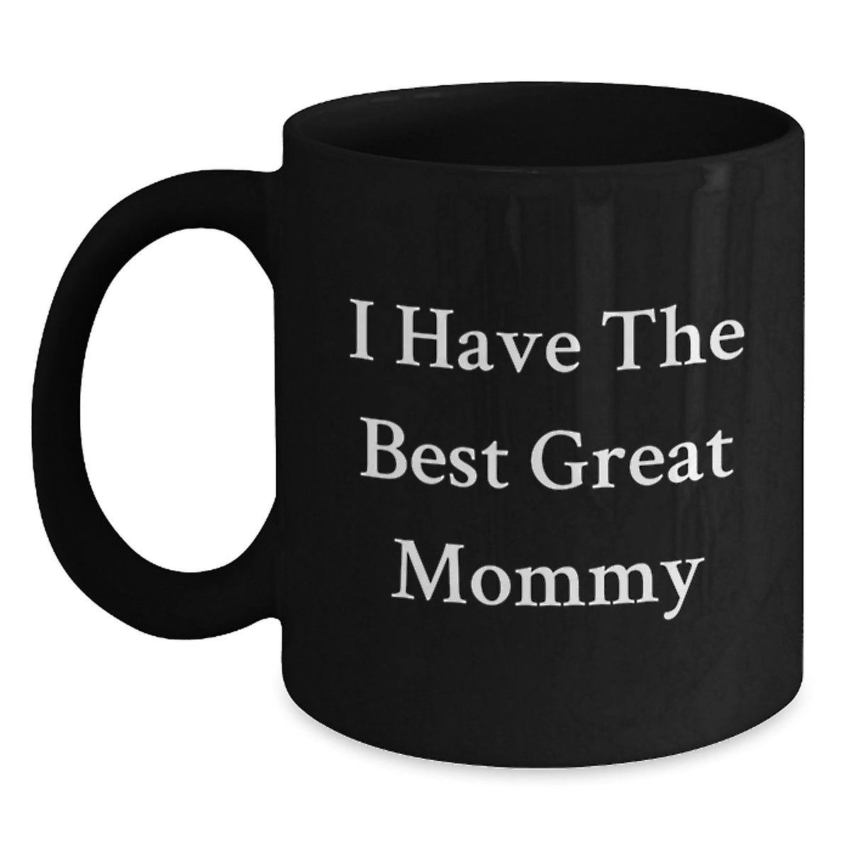 Funny Mommy Quotes Gifts from Family - I Have The Best Great Mommy Black Coffee Mug for Birthday, Gift for Mommy, Mommy Appreciation - Main