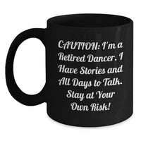 Load image into Gallery viewer, Funny Dancer Black Coffee Mug Gifts for Dancer Friends, Gifts from Men, Women, Friends, Coworkers, Family - Caution: I'm A Retired Dancer. - Main