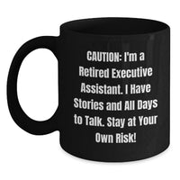 Load image into Gallery viewer, Funny Executive Assistant Gifts for Graduation - Black Coffee Mug, 'Caution: I'm A Retired Executive Assistant... Stay At Your Own Risk!' from Friends - Main