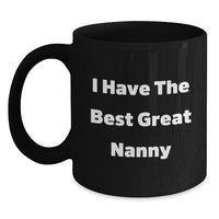 Load image into Gallery viewer, Funny Nanny Quotes Gifts from Friends for Nanny&#39;s Graduation Unique Black Coffee Mug, I Have The Best Great Nanny - Main
