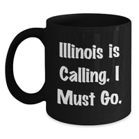 Load image into Gallery viewer, Funny Illinois Gifts from Friends, Black Coffee Mugs for Birthday Unique Illinois Lovers, Illinois Is Calling I Must Go. - Main