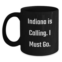 Load image into Gallery viewer, Funny Indiana Gifts for Friends - 'Indiana Is Calling. I Must Go.' Black Coffee Mug, Birthday Unique Gifts from Family, Friends, Coworkers - Main