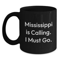 Load image into Gallery viewer, Funny Mississippi Gifts for Men Birthday Unique Mugs from Friends - Mississippi Is Calling I Must Go Black Coffee Mug - Main