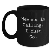 Load image into Gallery viewer, Nevada Inspirational Funny Gifts from Friends for Birthday Unique Black Coffee Mug, 'Nevada Is Calling. I Must Go.' Quote, 11oz or 15oz Ceramic Mug, Microwave and Dishwasher Safe. - Main
