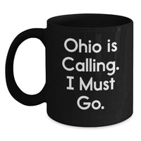 Load image into Gallery viewer, Funny Ohio Gifts for Him - 'Ohio Is Calling, I Must Go' Black Coffee Mug, Ideal Gift from Friends or Family for Graduation Day - Main