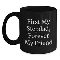 Load image into Gallery viewer, Funny Stepdad Gift, First My Stepdad, Forever My Friend Black Coffee Mug for Graduation Unique Gifts from Men to Stepdad - Main
