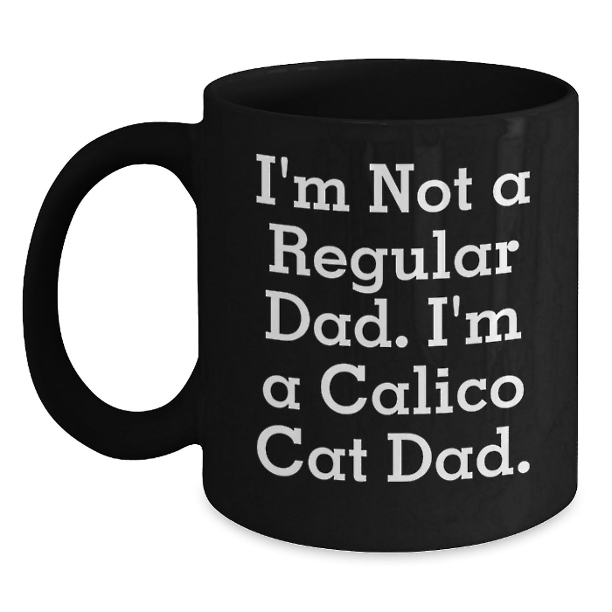 Calico Cat Dad Funny Gift for Men Women Friends Family, Unique Black Coffee Mug, Perfect for Christmas Unique Gifts from Dad to Calico Cat Lover - Main