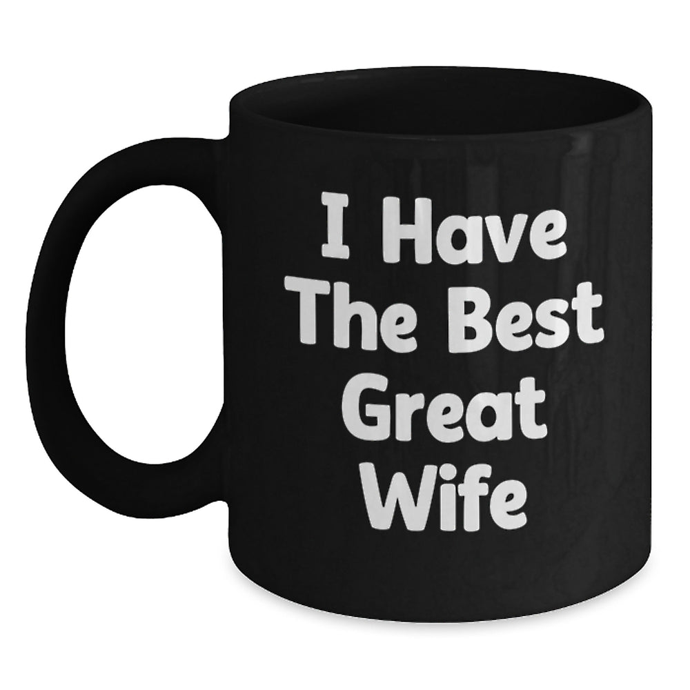 Funny Wife Gifts from Men - 'I Have The Best Great Wife' Funny Black Coffee Mug for Birthday - Main