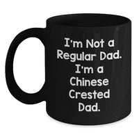 Load image into Gallery viewer, Funny Chinese Crested Dog Coffee Mugs Gifts from Dad to Son on Birthday - 'I'm Not A Regular Dad. I'm A Chinese Crested Dad.' Black Coffee Mug - Main