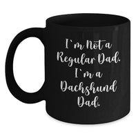 Load image into Gallery viewer, Funny Dachshund Dog Gifts from Dad for Him, Unique Black Coffee Mug, Graduation Unique Gifts, I'm Not A Regular Dad. I'm A Dachshund Dad. - Main