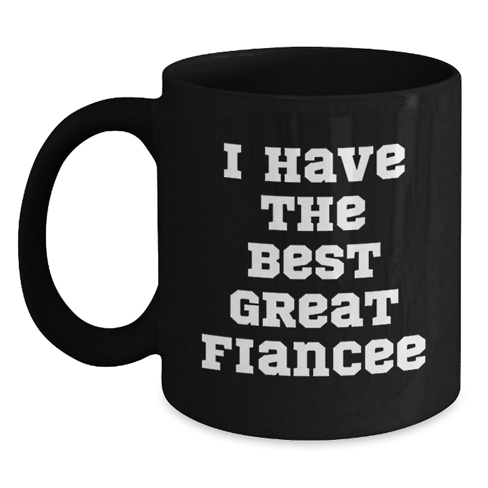 Funny Fiancee Gifts, I Have The Best Great Fiancee Black Coffee Mug for Birthday, Unique Gifts from Friends to Fiancee - Main