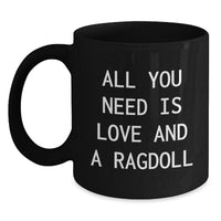Load image into Gallery viewer, Ragdoll Cat Lovers Gifts from Family to Friends, Black Coffee Mug for Graduation, All You Need Is Love And A Ragdoll, Funny Quote - Main

